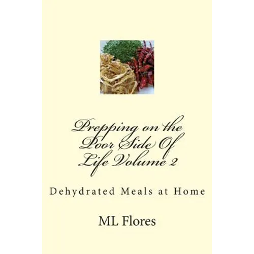 Prepping on the Poor Side Of Life Volume 2: Dehydrated Meals at Home