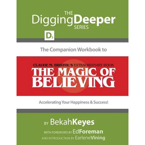 The Companion Workbook to Claude M. Bristol's Extraordinary Book, The Magic of Believing: Accelerating Your Happiness and Success!