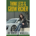 Think Less and Grow Richer