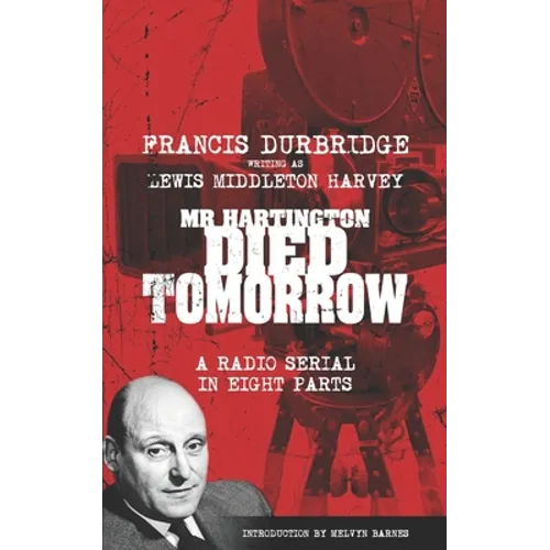 Mr Hartington Died Tomorrow (Scripts of the eight part radio serial)