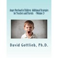 Anger Overload in Children: Additional Strategies for Teachers and Parents
