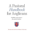 A Pastoral Handbook for Anglicans: Guidelines and Resources for Pastoral Ministry