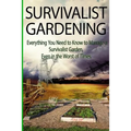 Survivalist Gardening: Everything You Need to Know to Manage a Survivalist Garden Even in The Worst of Times