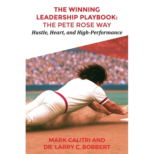 The Winning Leadership Playbook(TM): The Pete Rose Way