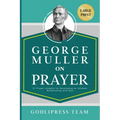 George Muller on Prayer: 31 Prayer Insights for Developing an Intimate Relationship with God. (LARGE PRINT)