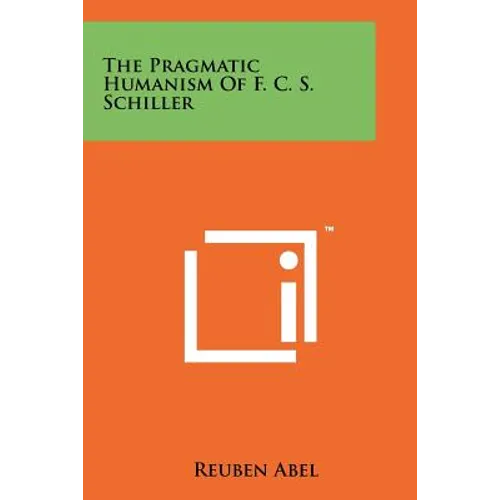 The Pragmatic Humanism Of F. C. S. Schiller
