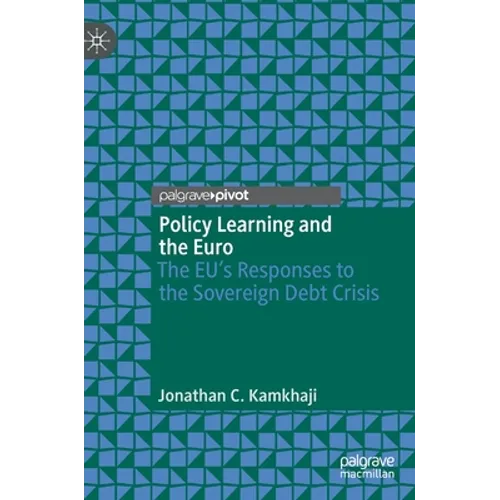 Policy Learning and the Euro: The Eu's Responses to the Sovereign Debt Crisis