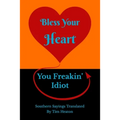 Bless Your Heart, You Freakin' Idiot: Southern Sayings Translated