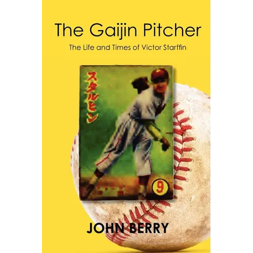 The Gaijin Pitcher: The Life and Times of Victor Starffin