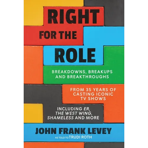Right for the Role: Breakdowns, Breakups and Breakthroughs From 35 Years of Casting Iconic TV Shows