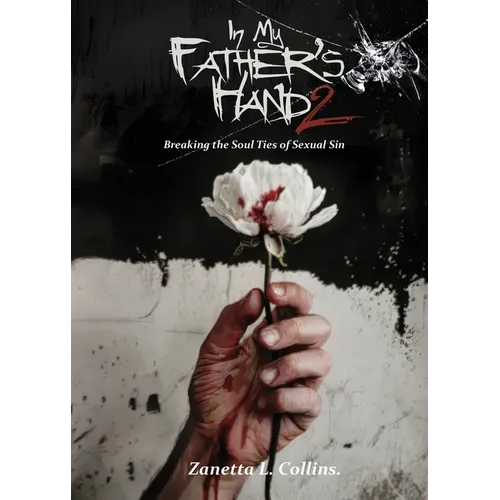 In My Father's Hands 2: Breaking the Soul Ties of Sexual Sin