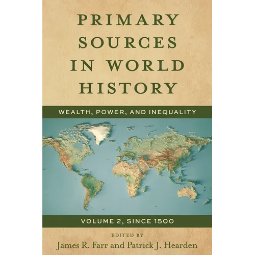 Primary Sources in World History: Wealth, Power, and Inequality, Since 1500, Volume 2
