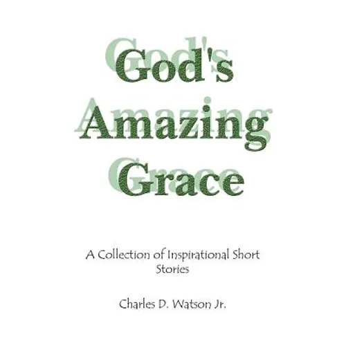 God's Amazing Grace: A Collection of Inspirational Short Stories
