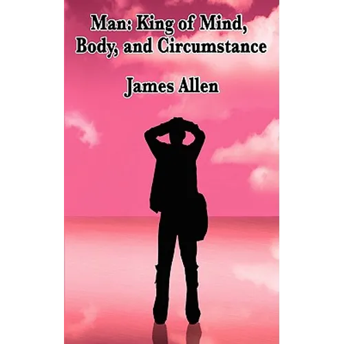 Man: A Philosophical Study of Thought, Character, and the Shaping of Circumstance