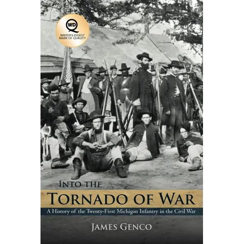 Into the Tornado of War: A History of the Twenty-First Michigan Infantry in the Civil War