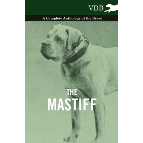 The Mastiff - A Complete Anthology of the Breed