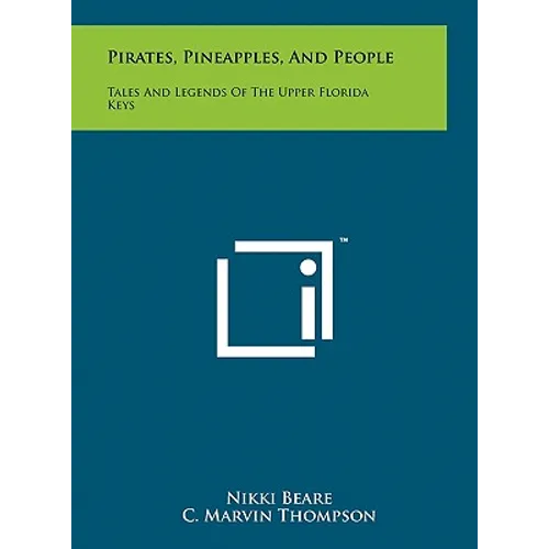 Pirates, Pineapples, And People: Tales And Legends Of The Upper Florida Keys