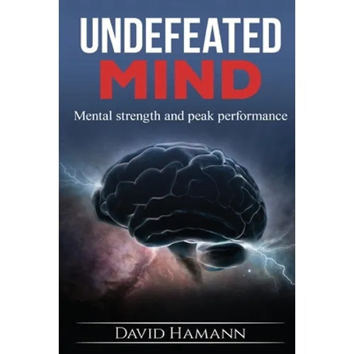 Undefeated Mind: Mental strength and peak performance