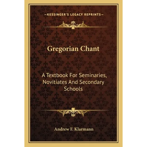 Gregorian Chant: A Textbook For Seminaries, Novitiates And Secondary Schools