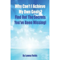 Why Can't I Achieve My Own Goals?: Find Out the Secrets You've Been Missing!