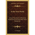 In the Next World: Actual Narratives of Personal Experiences by Some Who Have Passed On
