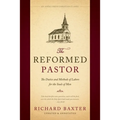 The Reformed Pastor: The Duties and Methods of Labors for the Souls of Men [Updated and Annotated]