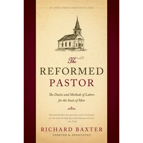 The Reformed Pastor: The Duties and Methods of Labors for the Souls of Men [Updated and Annotated]