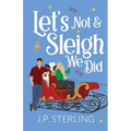 Let's Not & Sleigh We Did
