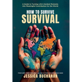 How to Survive Survival: A Guide to Turning Life's Hardest Moments into Meaningful Contribution for the World