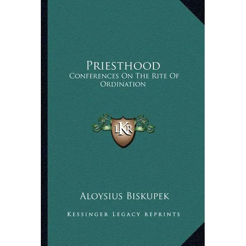 Priesthood: Conferences On The Rite Of Ordination