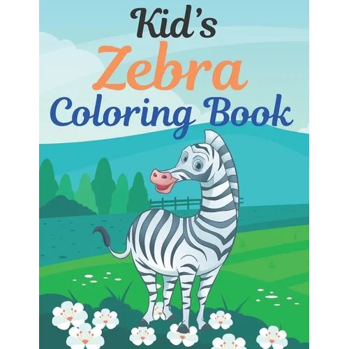 Kid's Zebra Coloring Book: Great Gift for kids Boys & Girls. A book type of kids awesome and a sweet animals Coloring Page of Fun! kids Coloring