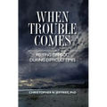 When Trouble Comes: Relying on God During Difficult Times