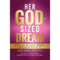 Her God-Sized Dream: How to Believe, Walk, and Run With It