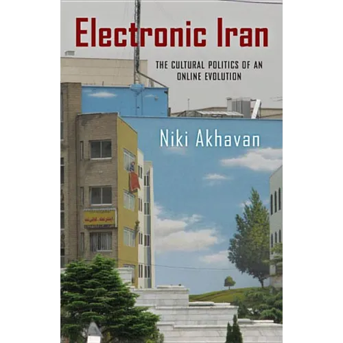 Electronic Iran: The Cultural Politics of an Online Evolution