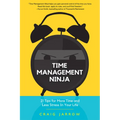 Time Management Ninja: 21 Rules for More Time and Less Stress in Your Life (Efficient Time Management, Reduce Stress)