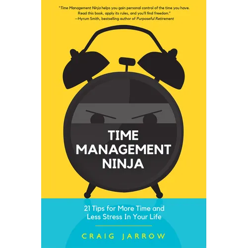 Time Management Ninja: 21 Rules for More Time and Less Stress in Your Life (Efficient Time Management, Reduce Stress)