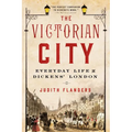 The Victorian City: Everyday Life in Dickens' London
