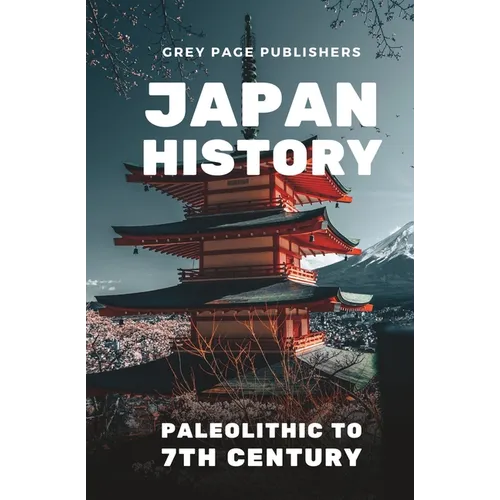 Japan History: Paleolithic to 7th Century Volume 01