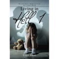 Living in Hell 1: Me and How I Made It from All I Went Thorw