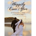 Happily Ever After: The Engaged Couples' Guide to Getting Marriage Right