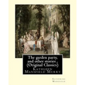 The garden party, and other stories, By Katherine Mansfield (Original Classics): Kathleen Mansfield Murry