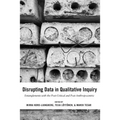 Disrupting Data in Qualitative Inquiry: Entanglements with the Post-Critical and Post-Anthropocentric