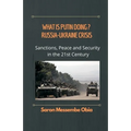 What is Putin Doing? Russia - Ukraine Crisis: Sanctions, Peace and Security in the 21st Century