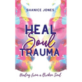 Heal Soul Trauma: Healing from a Broken Soul