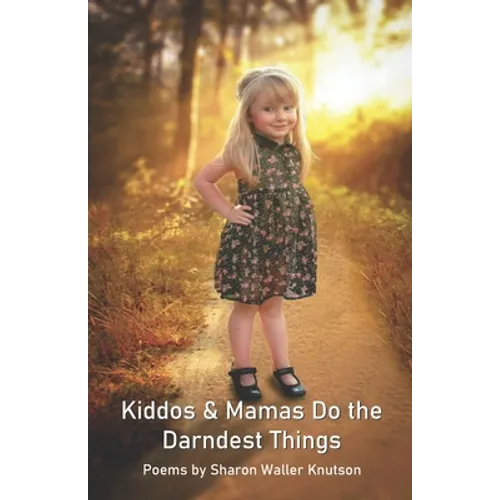 Kiddos & Mamas Do the Darndest Things