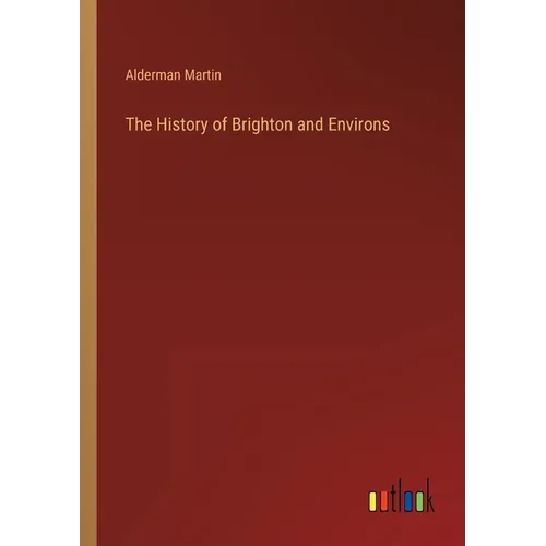 The History of Brighton and Environs