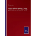 Index to the British Catalogue of Books published during the Years 1837 to 1857