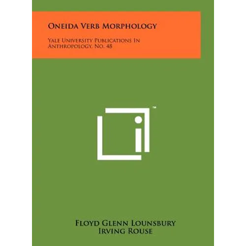 Oneida Verb Morphology: Yale University Publications In Anthropology, No. 48
