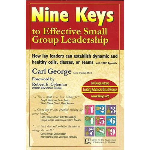 Nine Keys to Effective Small Group Leadership: How Lay Leaders Can Establish Dynamic and Healthy Cells, Classes, or Teams