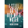 I Still Go to Bed with Water